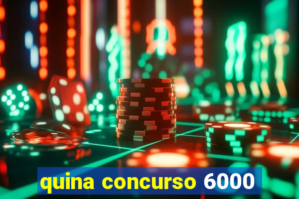 quina concurso 6000